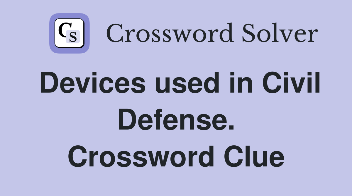 Devices used in Civil Defense. Crossword Clue Answers Crossword Solver